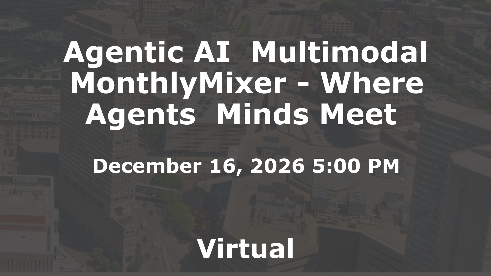 Agentic AI  Multimodal MonthlyMixer - Where Agents  Minds Meet  event image
